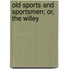 Old Sports And Sportsmen; Or, The Willey by John Randall
