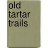 Old Tartar Trails by A.S. Kent