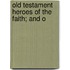 Old Testament Heroes Of The Faith; And O