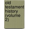 Old Testament History (Volume 2) door Sir William Henry Bennett