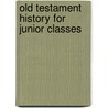 Old Testament History For Junior Classes by Unknown Author