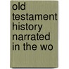 Old Testament History Narrated In The Wo door George Carter