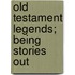 Old Testament Legends; Being Stories Out