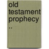 Old Testament Prophecy .. by Frank Knight Sanders
