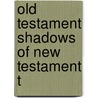 Old Testament Shadows Of New Testament T door Lyman Abbott