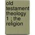 Old Testament Theology  1 ; The Religion