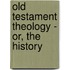 Old Testament Theology - Or, The History