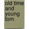 Old Time And Young Tom by Robert Jones Burdette