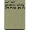 Old Time Gardens, Newly Set Forth (1902) door Alice Morse Earle