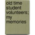 Old Time Student Volunteers; My Memories