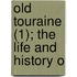 Old Touraine (1); The Life And History O