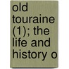 Old Touraine (1); The Life And History O door Sir Theodore Andrea Cook
