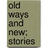 Old Ways And New; Stories