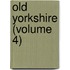 Old Yorkshire (Volume 4)