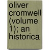 Oliver Cromwell (Volume 1); An Historica door Aeschylus Henry William Herbert