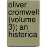 Oliver Cromwell (Volume 3); An Historica door Henry William Herbert