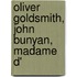 Oliver Goldsmith, John Bunyan, Madame D'