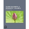 Oliver Goldsmith, a Biography (Volume 6) door Washington Washington Irving