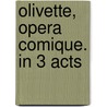 Olivette, Opera Comique. In 3 Acts door Edmond Audran