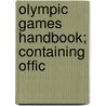 Olympic Games Handbook; Containing Offic door General Books