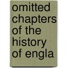 Omitted Chapters Of The History Of Engla by Andrew Bisset