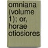 Omniana (Volume 1); Or, Horae Otiosiores