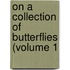 On A Collection Of Butterflies (Volume 1