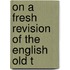 On A Fresh Revision Of The English Old T