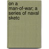 On A Man-Of-War; A Series Of Naval Sketc door Francis O. Davenport