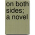 On Both Sides; A Novel