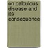 On Calculous Disease And Its Consequence