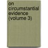 On Circumstantial Evidence (Volume 3)