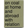 On Coal At Home And Abroad With Relation door John R. Leifchild