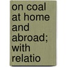 On Coal At Home And Abroad; With Relatio door John R. Leifchild