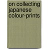 On Collecting Japanese Colour-Prints door Basil Stewart
