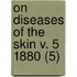 On Diseases Of The Skin V. 5 1880 (5)