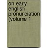 On Early English Pronunciation (Volume 1 by Alexander John Ellis