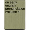 On Early English Pronunciation (Volume 4 by Alexander John Ellis