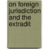 On Foreign Jurisdiction And The Extradit