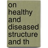 On Healthy And Diseased Structure And Th by William Addison