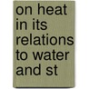 On Heat In Its Relations To Water And St by Chas. Wye Williams