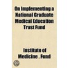 On Implementing A National Graduate Medi door Institute Of Medicine Fund