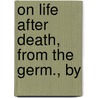 On Life After Death, From The Germ., By door Gustav Theodor Fechner