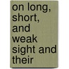 On Long, Short, And Weak Sight And Their by John Soelberg Wells