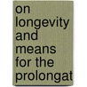 On Longevity And Means For The Prolongat door Hermann Weber