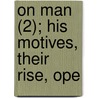 On Man (2); His Motives, Their Rise, Ope door William Bagshaw