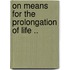 On Means For The Prolongation Of Life ..