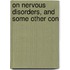 On Nervous Disorders, And Some Other Con