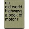 On Old-World Highways; A Book Of Motor R by Thomas Dowler Murphy