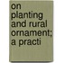 On Planting And Rural Ornament; A Practi